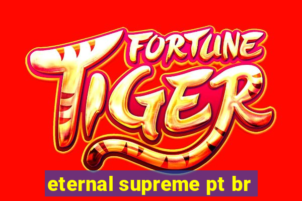 eternal supreme pt br